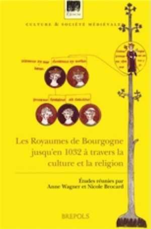 Les Royaumes de Bourgogne jusqu'en 1032 à travers la culture et la religion, 2018, 412 p.