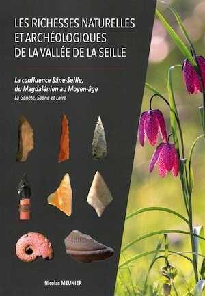 Les richesses naturelles et archéologiques de la vallée de la Seille. La confluence Sâne-Seille, du Magdalénien au Moyen-âge. La Genète, Saône-et-Loire, 2019, 170 p., très nbr. ill. coul.