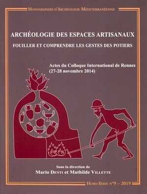 ÉPUISÉ - Archéologie des espaces artisanaux. Fouiller et comprendre les gestes des potiers, (actes coll. int. Rennes, nov. 2014), (MAM HS n°9), 2019, 400 p.