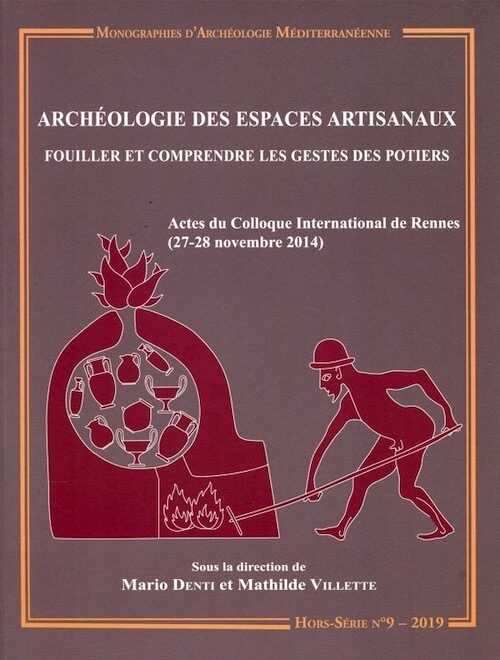 ÉPUISÉ - Archéologie des espaces artisanaux. Fouiller et comprendre les gestes des potiers, (actes coll. int. Rennes, nov. 2014), (MAM HS n°9), 2019, 400 p.