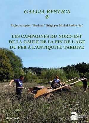 Gallia rustica 2. Les campagnes du nord-est de la Gaule, de la fin de l'âge du Fer à l'Antiquité tardive, 2018, 716 p.