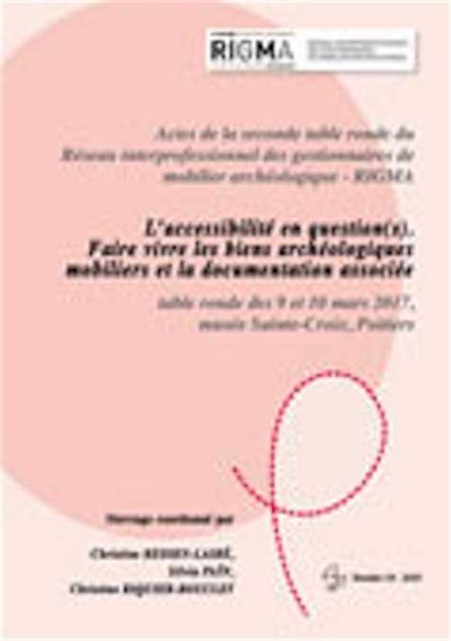 L'accessibilité en question(s). Faire vivre les biens archéologiques mobiliers et la documentation associée, (actes seconde table ronde du Réseau interprofessionnel des gestionnaires de mobilier archéologique (RIGMA), mars 2017, musée Sainte-Croix, Poitiers), 2018, 120 p.