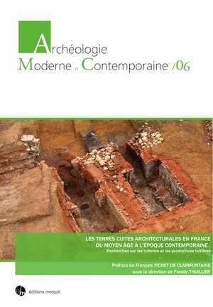 Les terres cuites architecturales en France du Moyen Âge à l'époque contemporaine, 2019, 506 p.