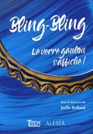 Bling-Bling. Le verre gaulois s'affiche ! (cat. expo. MuséoParc Alésia, avril-septembre 2019), 2019, 156 p.