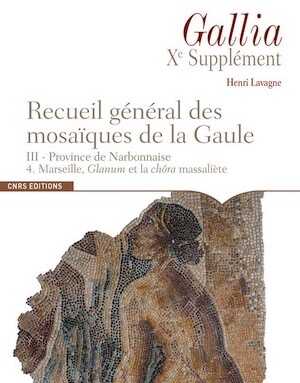 III/4. Province de Narbonnaise. Marseille, Glanum et la chôra massaliète, par H. Lavagne, (10e suppl. Gallia), 2019, 296 p.