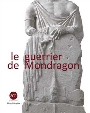 Le guerrier de Mondragon. Recherche sur une oeuvre celtique de la fin de l'époque hellénistique, 2019, 288 p.