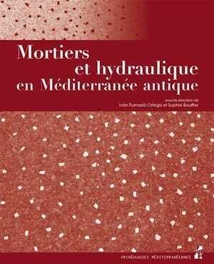 Mortiers et hydraulique en Méditerranée antique, 2019, 200 p.