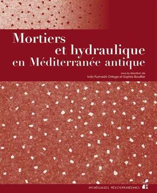 Mortiers et hydraulique en Méditerranée antique, 2019, 200 p.