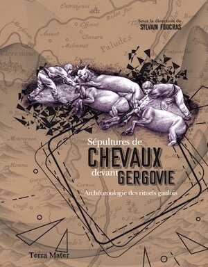 Sépultures de chevaux devant Gergovie. Archéozoologie des rituels gaulois, 2019, 280 p.