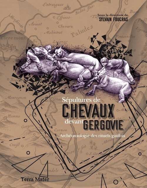 Sépultures de chevaux devant Gergovie. Archéozoologie des rituels gaulois, 2019, 280 p.