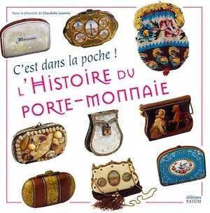 L'Histoire du porte-monnaie. C'est dans la poche !, 2019, 112 p., 80 ill.