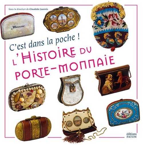 L'Histoire du porte-monnaie. C'est dans la poche !, 2019, 112 p., 80 ill.