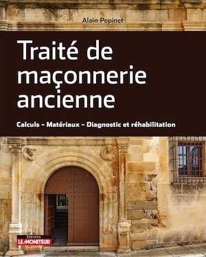 Traité de maçonnerie ancienne. Calcul - Matériaux - Diagnostic et réhabilitation, 2018, 418 p.