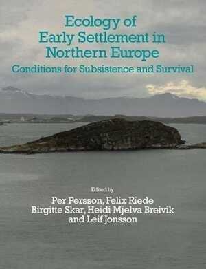 Ecology of Early Settlement in Northern Europe. Conditions for Subsistence and Survival (Early Settlement of Northern Europe, Volume 1), 2018, 490 p.