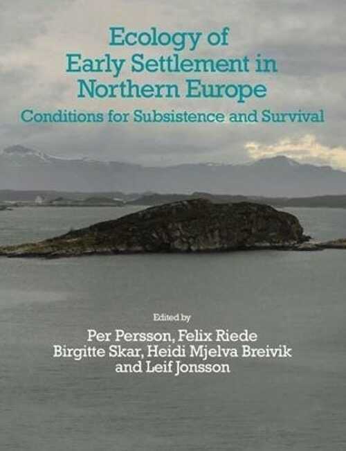 Ecology of Early Settlement in Northern Europe. Conditions for Subsistence and Survival (Early Settlement of Northern Europe, Volume 1), 2018, 490 p.