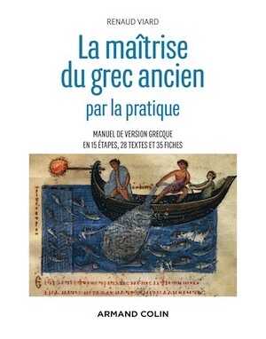 La maîtrise du grec ancien par la pratique. Manuel de version grecque en 15 étapes, 28 textes, 2019, 528 p.