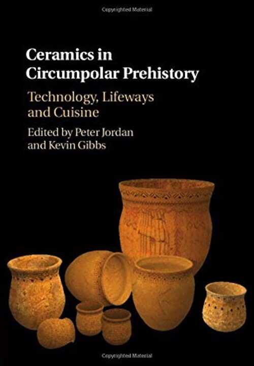 Ceramics in Circumpolar Prehistory. Technology, Lifeways and Cuisine, 2019, 246 p.