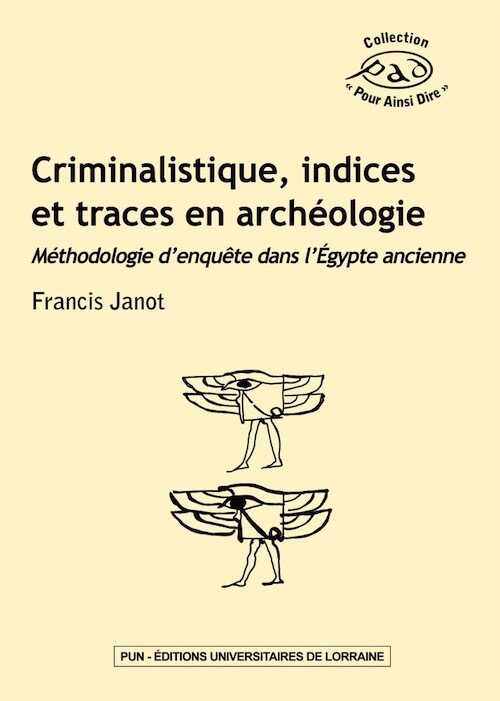 Criminalistique, indices et traces en archéologie. Méthodologie d'enquête dans l'Égypte ancienne, 2019, 202 p.