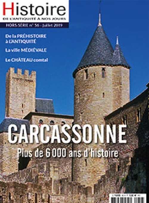 Hors Série n°56, juillet 2019. Carcassonne. Plus de 6000 ans d'histoire.