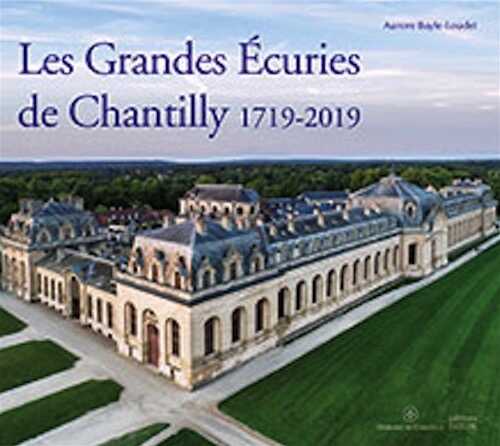 Les Grandes Ecuries de Chantilly 1719-2019, 2019, 110 p.