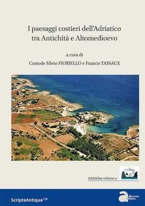 I paesaggi costieri dell'Adriatico tra Antichità e Altomedioevo, (actes table ronde Bari, mai 2017), 2019, 352 p.