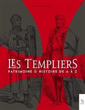 ÉPUISÉ - Les Templiers. Patrimoine et Histoire de A à Z, 2019, 210 p.