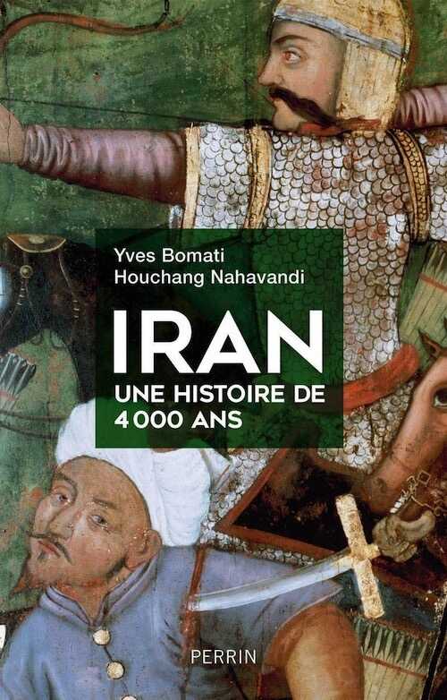 Iran, une histoire de 4000 ans, 2019, 416 p.