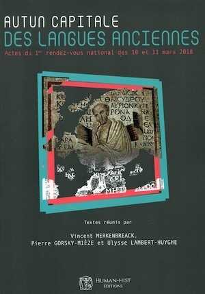 Autun, capitale des langues anciennes, (actes 1er rendez-vous national des Langues anciennes, mars 2018), 2019, 213 p.