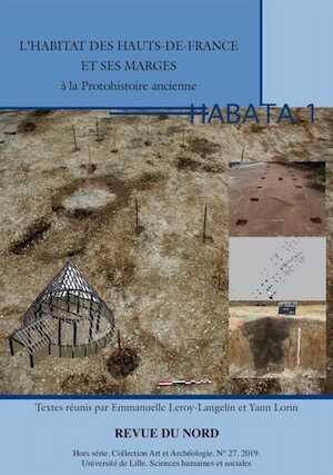 L'habitat des Hauts-de-France et ses marges à la Protohistoire ancienne, (Revue du Nord, Hors série Archéologie n°27), 2019, 238 p.