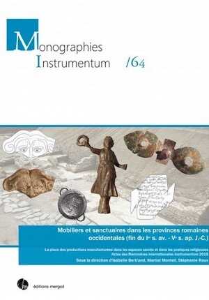 Mobiliers et sanctuaires dans les provinces romaines occidentales (fin du Ier s. av. - Ve s. ap. J.-C.). La place des productions manufacturées dans les espaces sacrés et dans les pratiques religieuses, (actes Rencontres internationales Instrumentum, Le Mans, Juin 2015), 2019, 558 p.