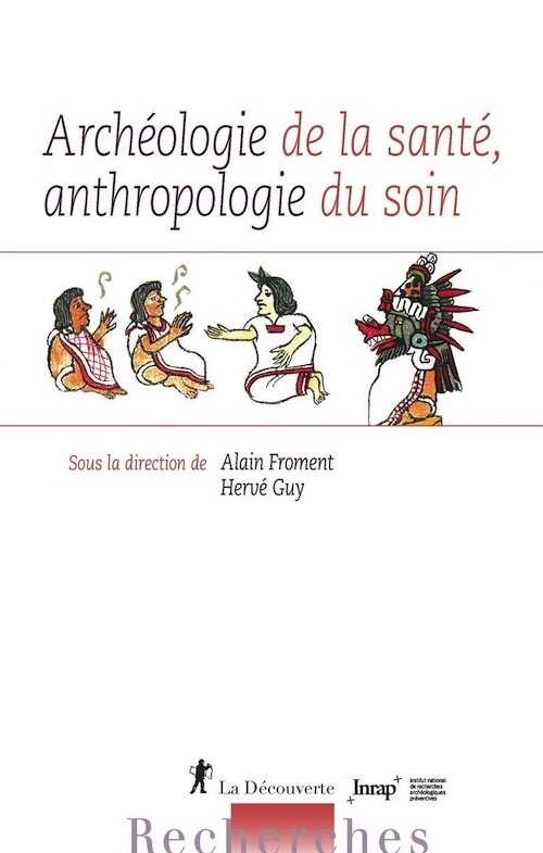 Archéologie de la santé, anthropologie du soin, 2019, 300 p.