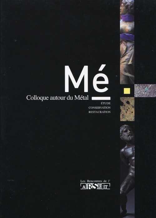 Autour du métal. Etude, conservation, restauration, (actes 3eme coll. ARSET, Tours, févr. 2010), 2010, 114 p.