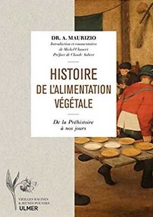 Histoire de l'alimentation végétale. De la Préhistoire jusqu'à nos jours, 2019, 704 p.