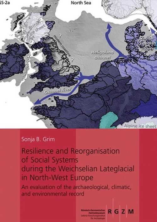 Resilience and Reorganisation of Social Systems during the Weichselian Lateglacial in North-West Europe. An evaluation of the archaeological, climatic, and environmental record, 2019, 662 p.