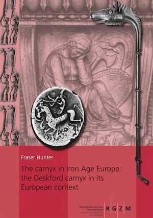 The carnyx in Iron Age Europe: the Deskford carnyx in its European context, 2019, 2 vol.
