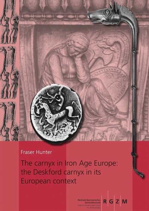 The carnyx in Iron Age Europe: the Deskford carnyx in its European context, 2019, 2 vol.