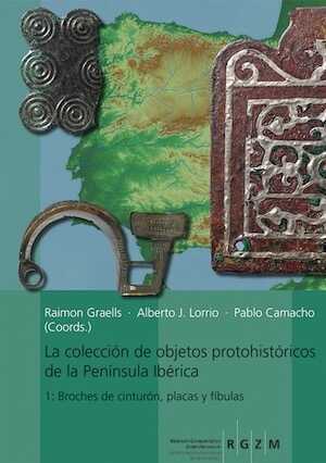 La collección de objetos proto-históricos de la Península Ibérica 1: Broches de cinturón, placas y fíbulas, 2018, 181 p.