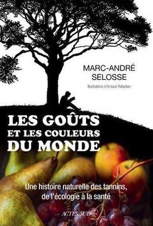 Les goûts et les couleurs du monde. Une histoire naturelle des tannins, de l'écologie à la santé, 2019, 352 p.