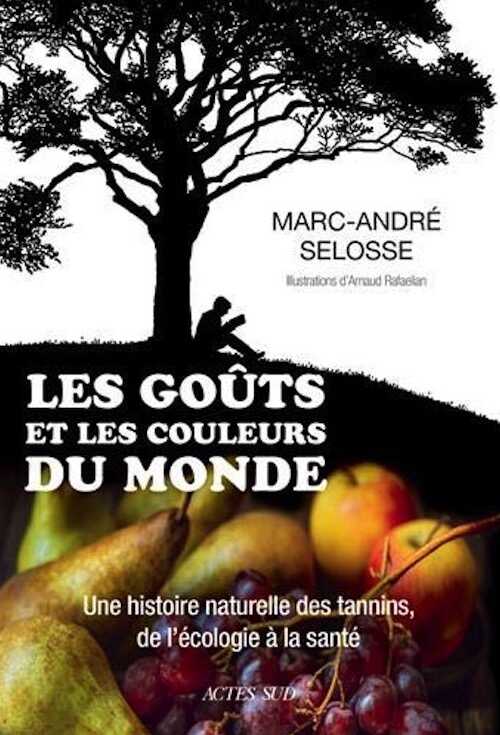 Les goûts et les couleurs du monde. Une histoire naturelle des tannins, de l'écologie à la santé, 2019, 352 p.