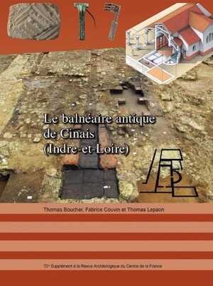 ÉPUISÉ - Le balnéaire antique de Cinais (Indre-et-Loire), (72e suppl. RACF), 2019, 120 p.