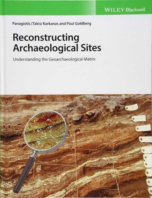 Reconstructing Archaeological Sites. Understanding the Geoarchaeological Matrix, 2018, 296 p.