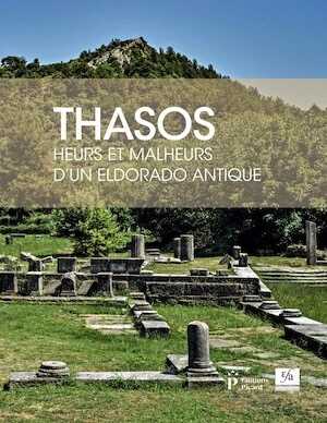 Thasos. Heurs et malheurs d'un eldorado antique, 2019, 166 p.