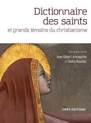 Dictionnaire des saints et grands témoins du christianisme, 2019, 1432 p.
