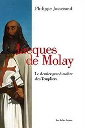 Jacques de Molay. Le dernier grand-maître des Templiers, 2019, 420 p.