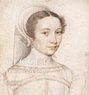 ÉPUISÉ - Clouet. Le Miroir des Dames, (Les Carnets de Chantilly), 2019, 96 p., 60 ill.