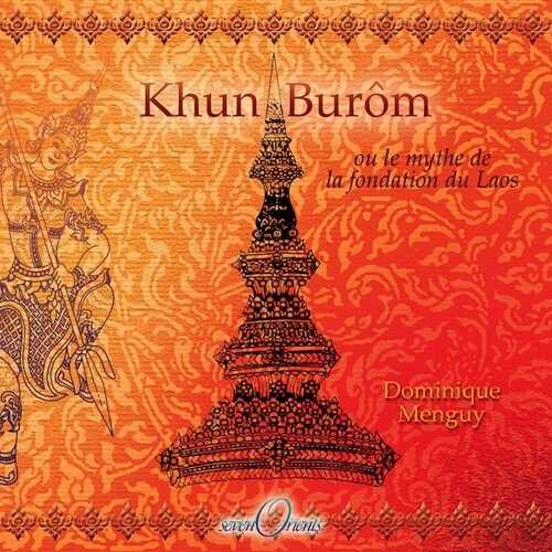 Khun Burôm. Le mythe de la fondation du Laos, 2007, 174 p.