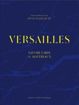 Versailles. Savoir-faire et matériaux, 2019, 444 p.