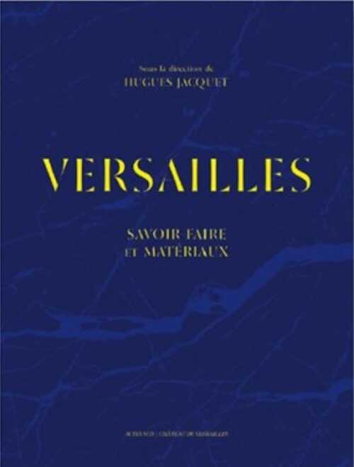Versailles. Savoir-faire et matériaux, 2019, 444 p.
