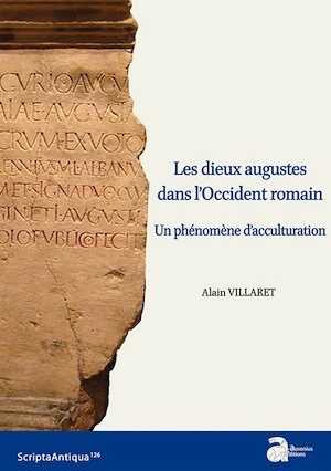 Les dieux augustes dans l'Occident romain. Un phénomène d'acculturation, 2019, 502 p.
