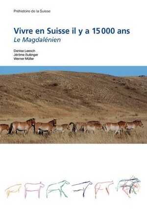 Vivre en Suisse il y a 15000 ans. Le Magdalénien, 2019, 171 p.
